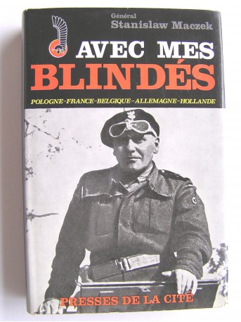 Général Stanislaw Maczek - Avec mes blindés. Pologne - France - Belgique - Allemagne - Hollande