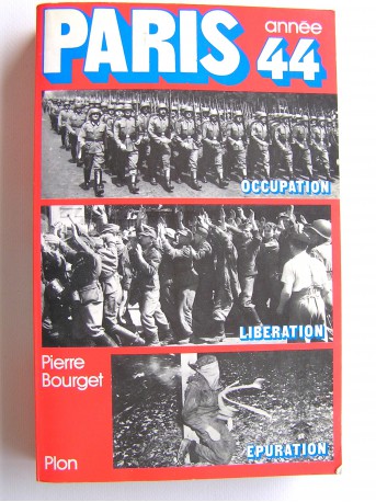 Pierre Bourget - Paris année 44. occupation. Libération. Epuration