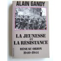 Alain Gandy - La jeunesse et la résistance. Réseau Orion. 1940 - 1944