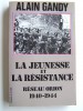 Alain Gandy - La jeunesse et la résistance. Réseau Orion. 1940 - 1944 - La jeunesse et la résistance. Réseau Orion. 1940 - 1944