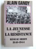 Alain Gandy - La jeunesse et la résistance. Réseau Orion. 1940 - 1944