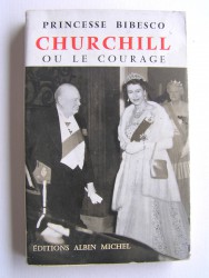 Princesse Bibesco - Churchill ou le courage