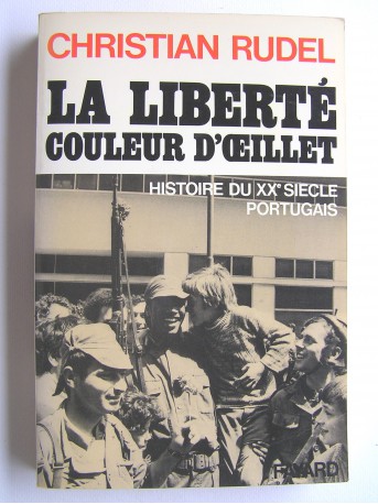 Christian Rudel - La liberté couleur d'oeillet. Histoire du XXe siècle portugais