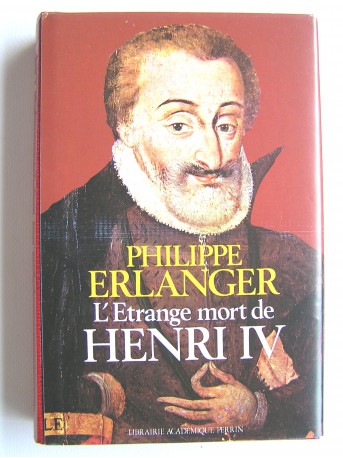 Philippe Erlanger - L'étrange mort de Henri IV