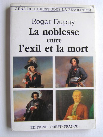 Roger Dupuy - La noblesse entre l'éxil et la mort