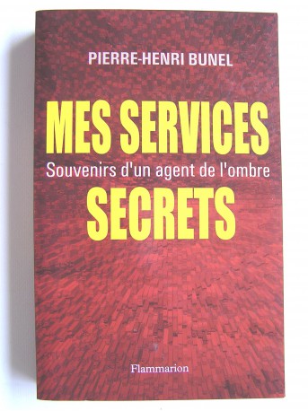 Pierre-Henri Bunel - Mes services secrets. Souvenir d'un agent de l'ombre