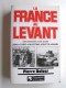 Pierre Dufour - La France au Levant des croisades à nos jours. Liban - Syrie - Palestine - Egypte - Israël