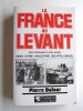 Pierre Dufour - La France au Levant des croisades à nos jours. Liban - Syrie - Palestine - Egypte - Israël