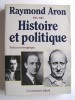 Raymond Aron. 1905 - 1983. Histoire et politique. textes et témoignages