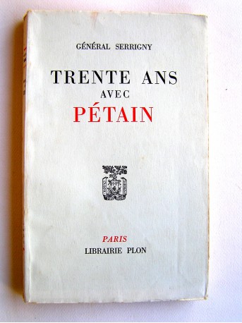 Général Serrigny - Trente ans avec Pétain