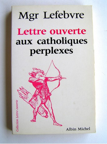 Monseigneur Marcel Lefèbvre - Lettre ouverte aux catholiques perplexes