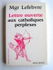 Monseigneur Marcel Lefèbvre - Lettre ouverte aux catholiques perplexes