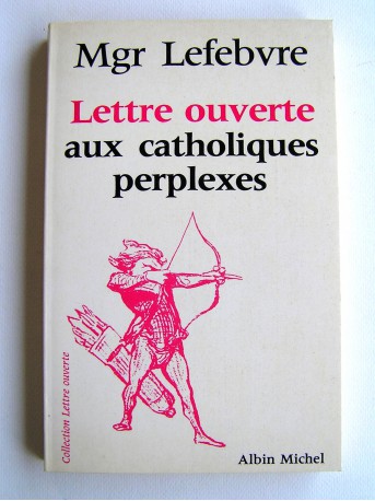 Monseigneur Marcel Lefèbvre - Lettre ouverte aux catholiques perplexes