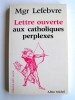 Monseigneur Marcel Lefèbvre - Lettre ouverte aux catholiques perplexes