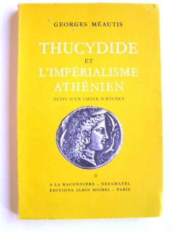 Georges Meautis - Thucydide et l'impérialisme athénien suivi d'un choix d'études