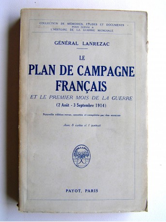 Général Lanrezac - Le plan de campagne français et le premier mois de la guerre. 2 Août - 3 Septembre 1914
