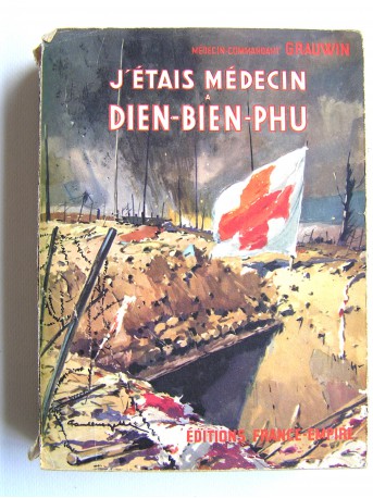 Médecin-Commandant Grauwin - J'étais médecin à Dien-Bien-Phu