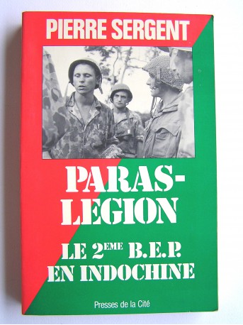 Pierre Sergent - Paras-Légion. Le 2ème B.E.P. en Indochine