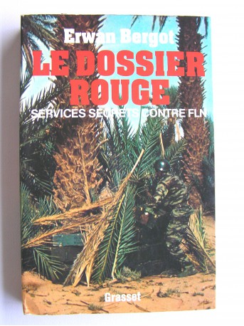 Erwan Bergot - Le dossier rouge. Services secrets contre F.L.N.