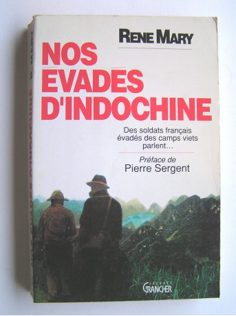 René Mary - Nos évadés d'Indochine. Des soldats français évadés des camps viets parlent...