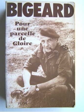 Général Marcel Bigeard - Pour une parcelle de gloire