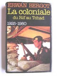 La Coloniale du Rif au Tchad. 1925 - 1980