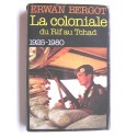 Erwan Bergot - La Coloniale du Rif au Tchad. 1925 - 1980