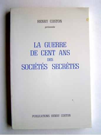 Henry Coston - La guerre de cent ans des Sociétés Secrètes
