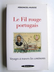 Jean-Pierre Peroncel-Hugoz - Le Fil rouge portugais. Voyages à travers les continents