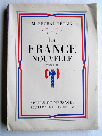 Maréchal Philippe Pétain - La France nouvelle. Appels et messages. Tome 2. 8 juillet 1941 - 17 juin 1943