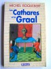 Michel Roquebert - Les Cathares et le Graal - Les Cathares et le Graal