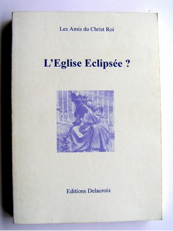 Anonyme - L'Eglise Eclipsée? réalisation du complot maçonnique contre l'Eglise