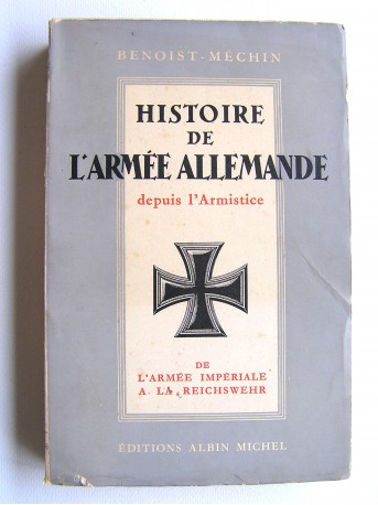 Jacques Benoist-Mechin - Histoire de l'armée allemande depuis l'Armistice. Tome 1. De l'armée Impériale à la Reichwehr