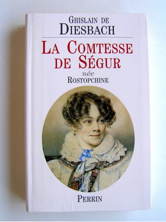 Ghislain de Diesbach - La Comtesse de Ségur née Rostopchine