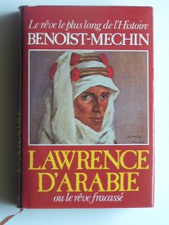 Jacques Benoist-Mechin - Lawrence d'Arabie ou le rêve fracassé