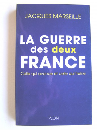 Jacques Marseille - La guerre des deux France. Celle qui avance et celle qui freine