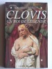 Michèle Laforest - Clovis. Un roi de légende - Clovis. Un roi de légende