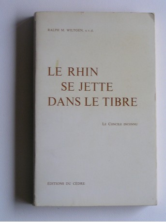 Ralph M. Wiltgen - Le Rhin se jette dans le Tibre. Le concile inconnu