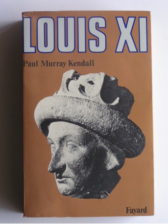 Paul Murray Kendall - Louis XI. "L'universelle araigne"