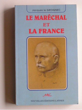 général Jacques Le Groignec - Le Maréchal et la France