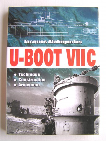 Jacques Alaluquetas - U-BOOT VIIC. Technique, construction, armement