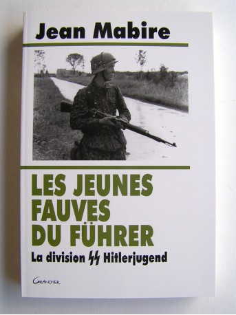 Jean Mabire - Les jeunes fauves du Fuhrer. La division SS Hitlerjugend