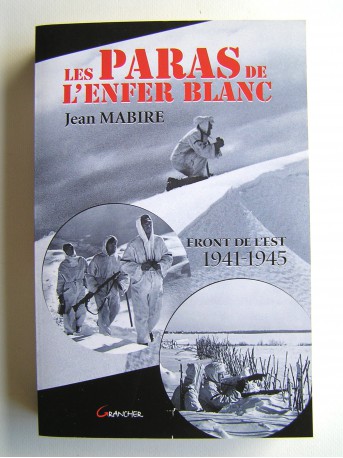 Jean Mabire - Les paras de l'enfer blanc. Front de l'Est. 1941 - 1945