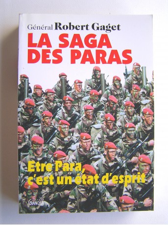 Général Robert Gaget - La saga des paras. Être para, c'est un état d'esprit