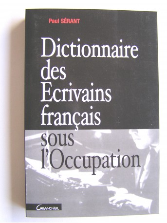 Paul Sérant - Dictionnaire des Écrivains français sous l'Occupation