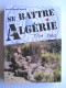 Patrick-Charles Renaud - Se battre en Algérie. 1954 - 1962