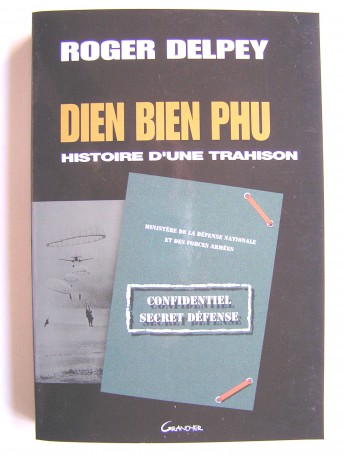 Roger Delpey - Diên Biên Phu. Histoire d'une trahison