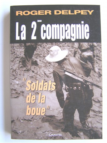 Roger Delpey - La 2éme compagnie. "Soldats de la boue"