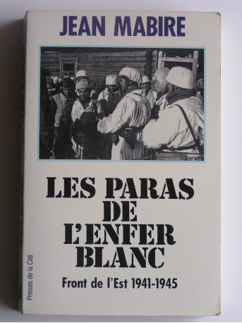 Jean Mabire - Les paras de l'enfer blanc. Front de l'Est. 1941 - 1945