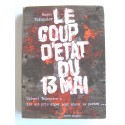 Colonel Roger Trinquier - Le coup d'état du 13 mai. Ils ont pris Alger pour mieux la perdre